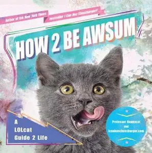 USED-How 2 Be Awsum: A LOLcat Guide 2 Life by icanhascheezburger.com (Paperback)