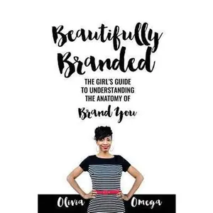 USED-Beautifully Branded - The Girl's Guide: Understanding the Anatomy of Brand You by Omega, Olivia (Paperback)