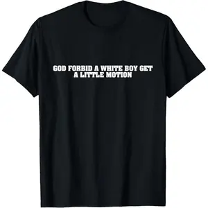 Slim Fit Cotton Short SleeveFunny God Forbid A White Boy Get Little Motion Meme Quote T-Shirt