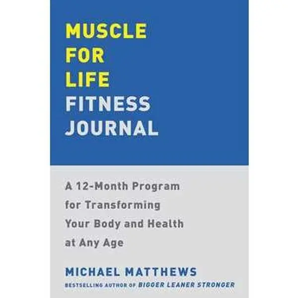 MUSCLE FOR LIFE FITNESS JOURNAL: A 12-MONTH PROGRAM FOR TRANSFORMING YOUR BODY AND HEALTH AT ANY AGE [Tradepaper]