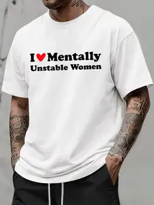"Funny 'I Love Mentally Unstable Women' Quote T-Shirt - Men's Casual Oversized Short Sleeve Tee, Streetwear Top for Daily Wear & Humor Fans"