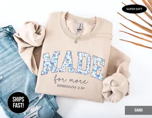 Made for More Ephesians 2:10 T-Shirt / Sweatshirt / Hoodie ,  Christian | Floral Scripture Gift for Women | Inspirational Faith  Cotton Crewneck