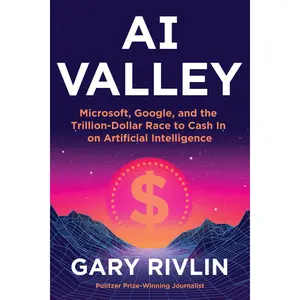 AI Valley: Microsoft, Google, and the Trillion-Dollar Race to Cash In on Artificial Intelligence by Gary Rivlin [Hardback Book]