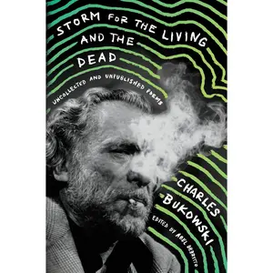 Storm for the Living and the Dead: Uncollected and Unpublished Poems by Charles Bukowski [Paperback Book]