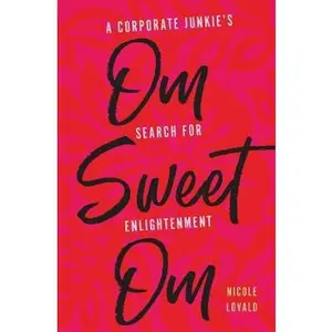 USED-Om Sweet Om: A Corporate Junkie's Search for Enlightenment by Lovald, Nicole (Paperback)