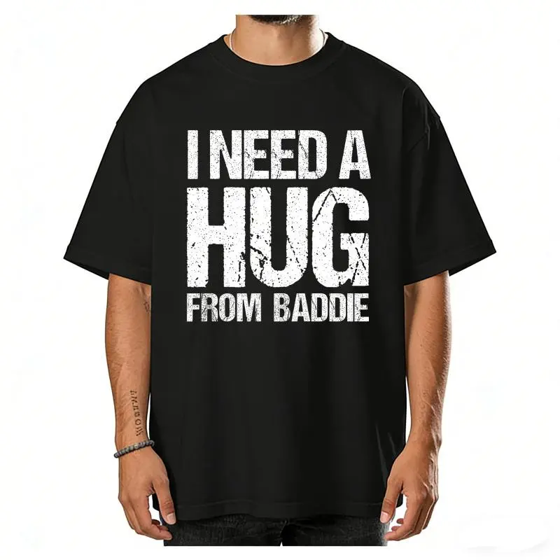 I Need a Hug from a Baddie Shirt, Funny Flirty Quote Tee, Bold Humor Graphic T-Shirt, Sarcastic Meme Shirt, Viral Joke Gift