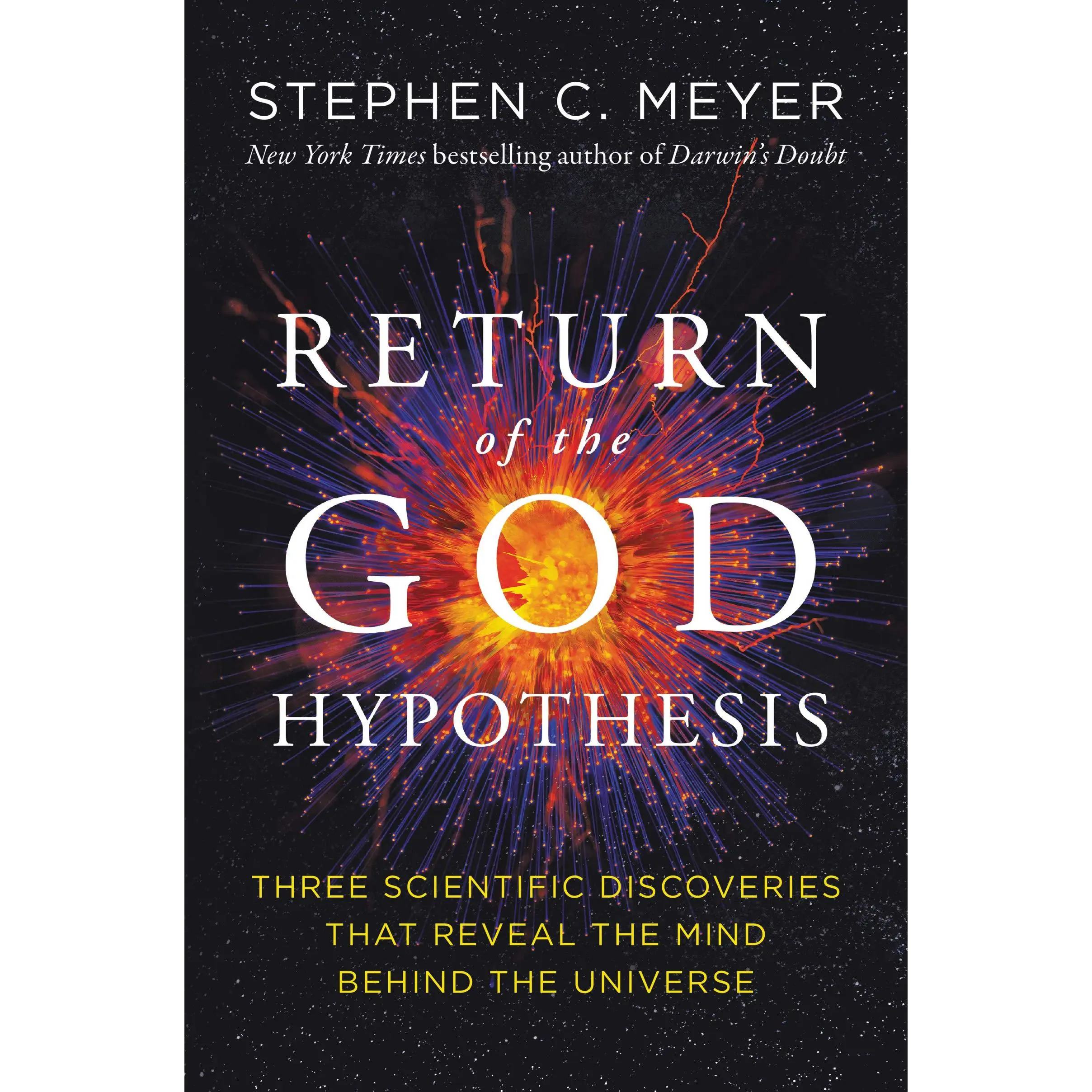 Return of the God Hypothesis: Three Scientific Discoveries That Reveal the Mind Behind the Universe -- Stephen C. Meyer - Hardcover