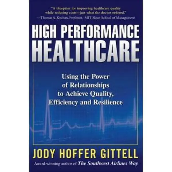 USED Book - High Performance Healthcare: Using the Power of Relationships to Achieve Quality, Efficiency and Resilience by Gittell, Jody Hoffer (Hardcover) - english