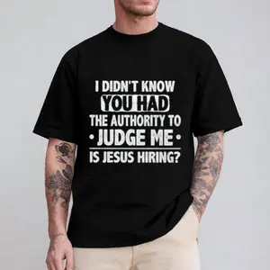 I Didnt Know You Had The Authority To Judge Me Is Jesus Hiring Shirt Pure Cotton Casual Street Style Crew Neck Short Sleeve For Women For Men