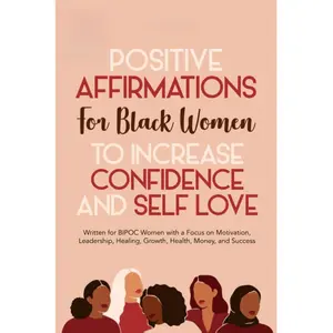 Positive Affirmations for Black Women to Increase Confidence and Self-Love: Written for BIPOC Women with a Focus on Motivation, Leadership, Healing, Growth, Health, Money, and Success Paperback – May 2, 2021