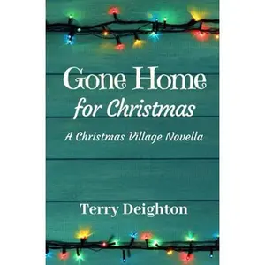 USED-Gone Home for Christmas: A Companion Novella to A Christmas Village (Christmas Village Novellas) by Terry Deighton (Paperback)