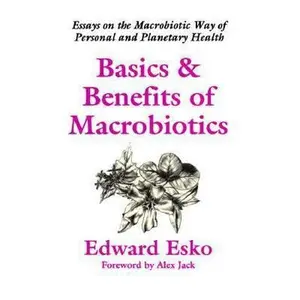 USED-Basics & Benefits of Macrobiotics: Essays on the Macrobiotic Way of Personal and Planetary Health by Edward Esko (Paperback)