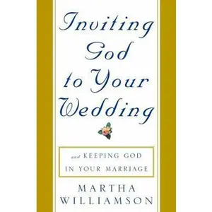 USED-Inviting God to Your Wedding: and Keeping God in Your Marriage by Martha Williamson (Hardcover)