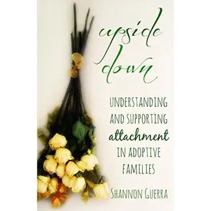 USED-Upside Down: Understanding and Supporting Attachment in Adoptive Families by Guerra, Shannon (Paperback)