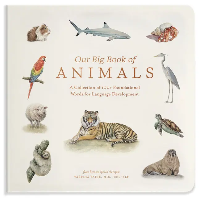 Our Big Book of Animals: First 100 Animal Words for Language Development, Including Farm, Jungle, Pets, Bugs, and More: First 100 Animal Words for Language Development, Including Farm, Jungle, Pets, Bugs, and More