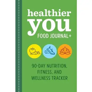 Healthier You Food Journal +: 90-Day Nutrition, Fitness, and Wellness Tracker -- Rockridge Press, Paperback