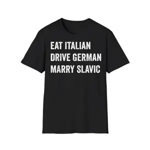 Eat Italian Drive German Marry Slavic Funny Car Humor T-Shirt