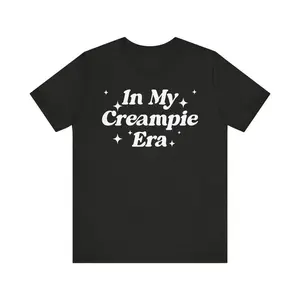 [100% Cotton] In My Creampie Era Shirt, Yummy Pie Shirt, Perfect Pie Shirt, Lick It Shirt, Horny Shirt, Funny Meme Shirt, Sarcastic Shirt T-Shirt for Men and Women