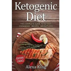 USED-Ketogenic Diet: The Complete Guide to Ketosis - Ketogenic Diet Cookbook - Ketogenic Diet for Weight Loss - Ketogenic Diet Recipes by King, Alexa (Paperback)