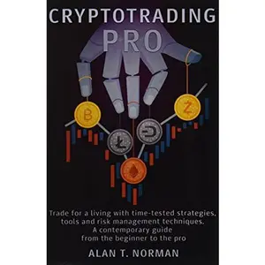 USED-CRYPTOTRADING PRO: Trade for a Living with Time-tested Strategies, Tools and Risk Management Techniques, Contemporary Guide from the Beginner to the Pro by Alan T. Norman (Paperback)