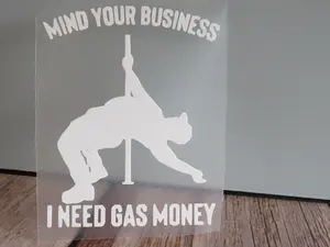 Mind Your Business I Need Gas Money Decal
