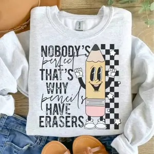 Nobody's Perfect That's Why Pencils Have Erasers Sweatshirt, Teacher Soft Jersey Unisex Fit 75% Cotton 50% Polyester Sublimation Design