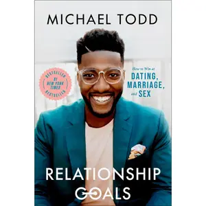 USED-Relationship Goals: How to Win at Dating, Marriage, and Sex by Todd, Michael (Hardcover)