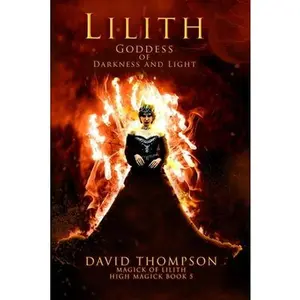 Lilith: Goddess of Darkness and Light -- David Thompson - Paperback