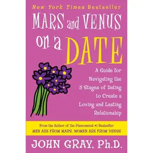 Mars and Venus on a Date: A Guide for Navigating the 5 Stages of Dating to Create a Loving and Lasting Relationship by John Gray [Paperback Book]