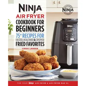 The Official Ninja Air Fryer Cookbook for Beginners: 75+ Recipes for Faster, Healthier, & Crispier Fried Favorites (Ninja Cookbooks) Paperback – October 1, 2019