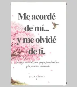 Me acordé de mi... y me olvidé de ti.: Un viaje hacia el amor propio, la autoestima y la sanación emocional. (Spanish Edition) - Paperback