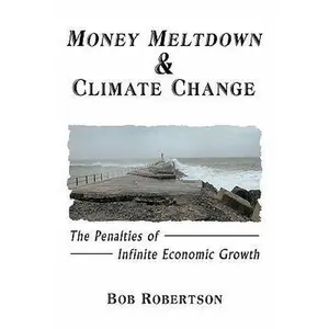 USED-Money Meltdown & Climate Change: The Penalties of Infinite Economic Growth by Robertson, Bob (Paperback)