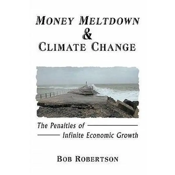 USED-Money Meltdown & Climate Change: The Penalties of Infinite Economic Growth by Robertson, Bob (Paperback)