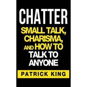 USED-CHATTER: Small Talk, Charisma, and How to Talk to Anyone (The People Skills & Co by Patrick King (Paperback)