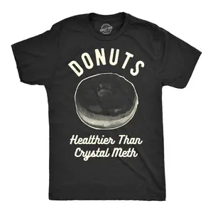 Mens Donuts Healthier Than Crystal Meth Drugs Funny Offensive T shirt