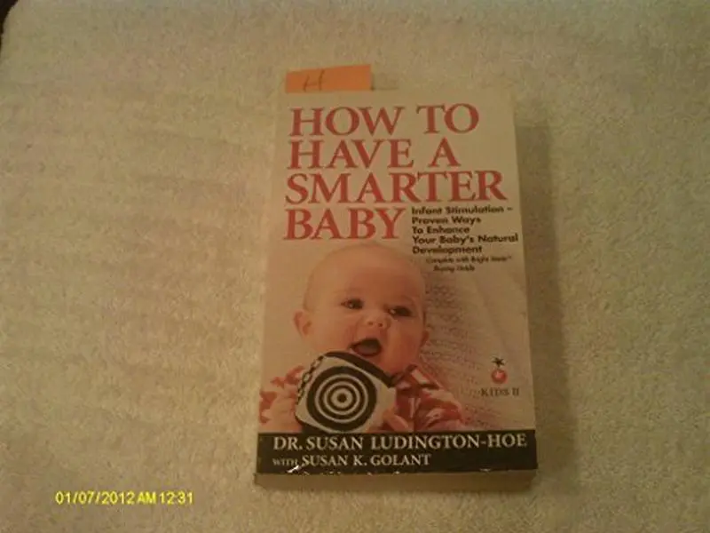 USED-HOW TO HAVE A SMARTER BABY (Infant Stimulation-Proven Ways To Enhance Your Baby's Natural Development ...Complete with Bright Starts buying guide) (KIDS II) by DR. SUSAN LUDINGTON-HOE with SUSAN K. GOLANT (Paperback)