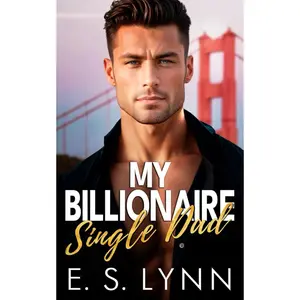 My Billionaire Single Dad: A Brother's Best Friend Enemies to Lovers Romance (San Francisco's Brother's Best Friends) Paperback – July 16, 2024