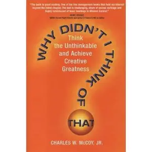USED-Why Didn't I Think of That? Think the Unthinkable and Achieve Creative Greatness by Charles W. McCoy Jr. (Hardcover)