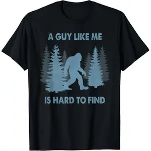 100%25 cotton Funny Bigfoot A Guy Like Me Is Hard To Forest Find T-Shirt