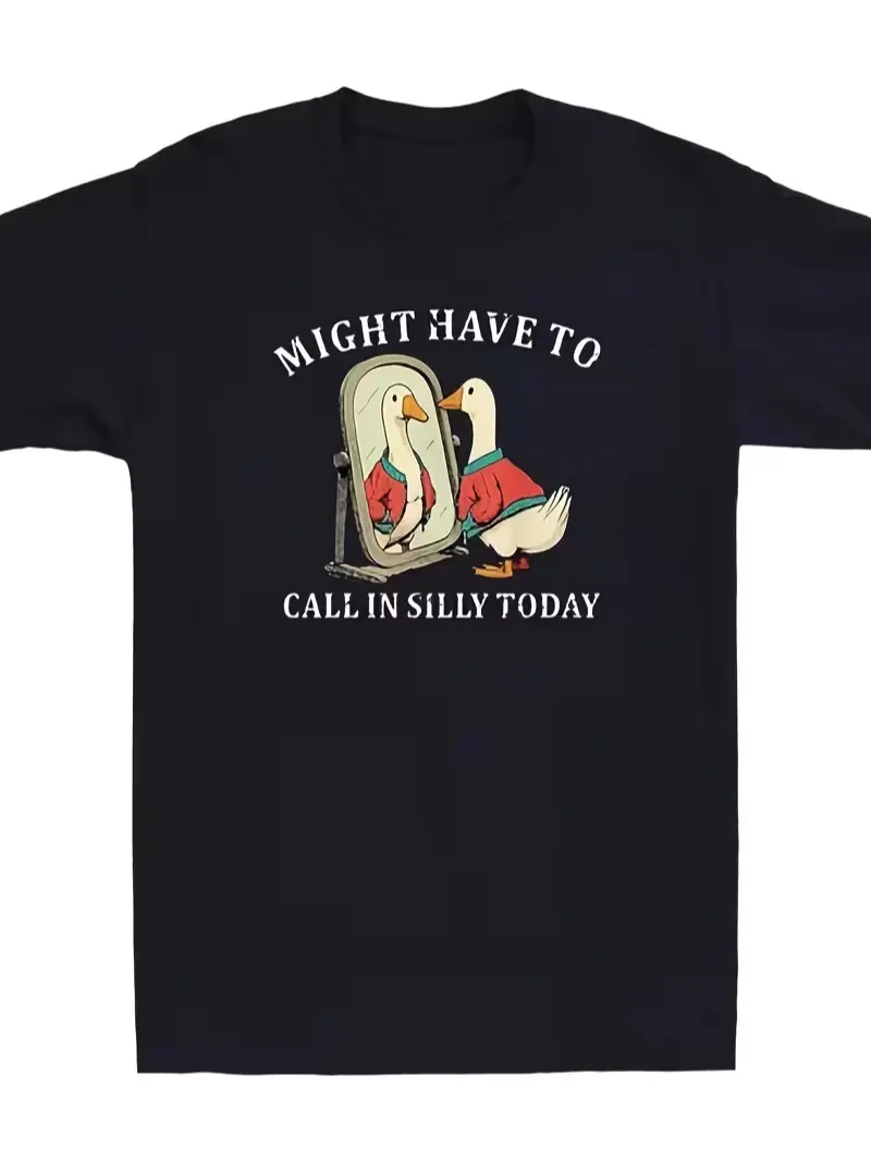 Might Call In Silly Today Goose Meme Quote Unisex T shirt Athletic Fit Casual Tee for Men Breathable Top Comfortable Everyday Style