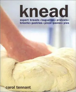 USED-Knead: Expert Breads, Baguettes, Pretzels, Brioche, Pastries, Pizza, Pastas, Pies by Carol Tennant (Paperback)