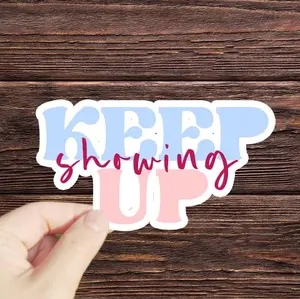 Keep Showing Up sticker Water Bottle Stickers Laptop Stickers Laptop Decals Journal Stickers Scrapbook decal