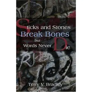 USED-Sticks And Stones Break Bones but Words Never Die by Terry V. Bradley (Paperback)