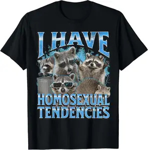 I Have Homosexual Tendencies Funny Raccoon Meme Bootleg Casual Short sleeve Cotton T-Shirt