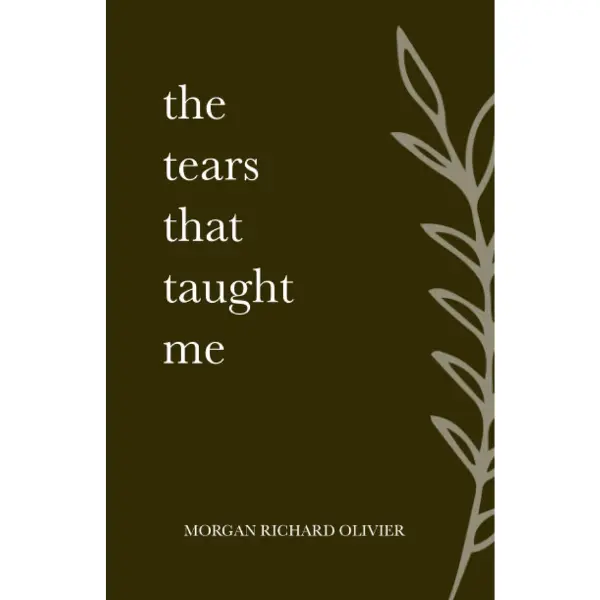 Morgan Richard Olivier The Tears That Taught Me Book with Inspirational Text and Quote about Choice and Energy Management