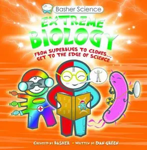 USED-Basher Science: Extreme Biology: From Superbugs to Clones … Get to the Edge of Science by Simon Basher (Hardcover)