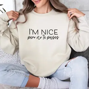 I’m Nice pero no te pases crewneck Womenswear | Comfortable crewneck | Spanglish| Latina| Sweaters