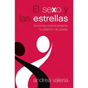 El sexo y las estrellas: Armoniza cósmicamente tu relación de pareja by Andrea Valeria [Paperback Book]