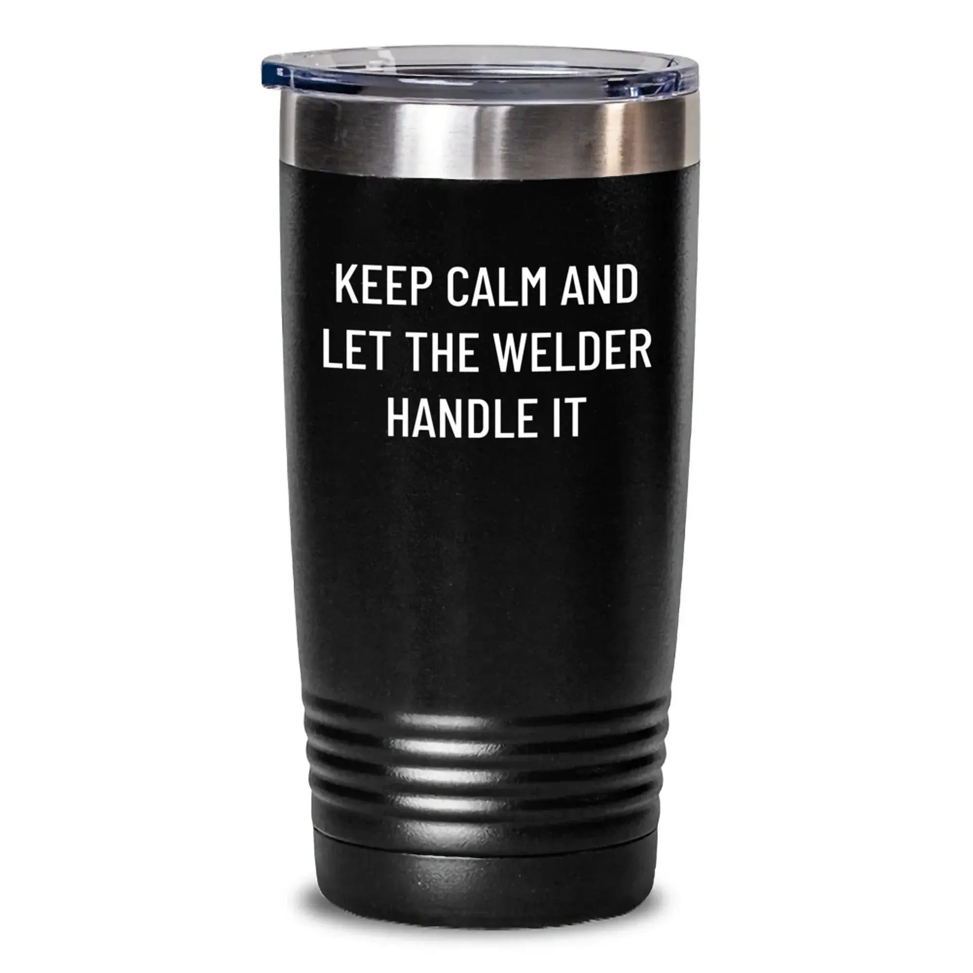Funny Welder Gifts from Men to Friends - Keep Calm And Let The Welder Handle It Black 20oz or 30oz Tumbler