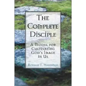 USED-The Complete Disciple: A Model for Cultivating God's Image in Us by Ronald T. Habermas (Paperback)